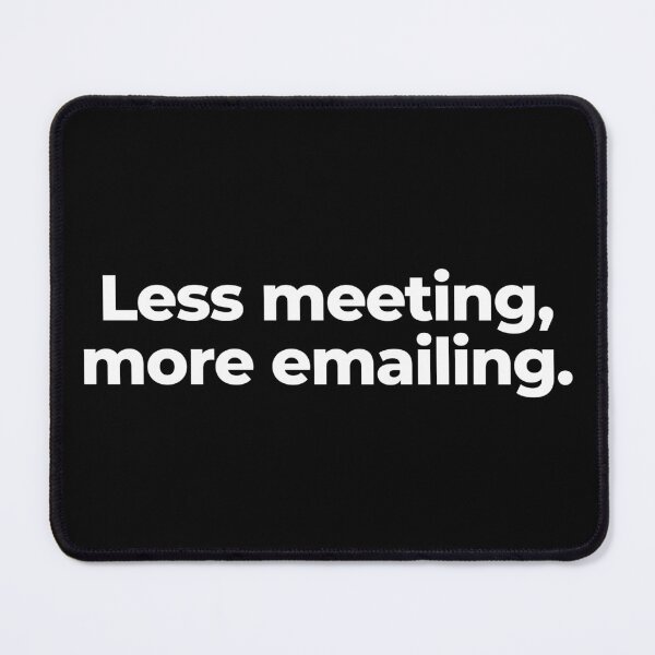 Item preview, Less meeting, more emailing. designed and sold by MuzamilAhmed.