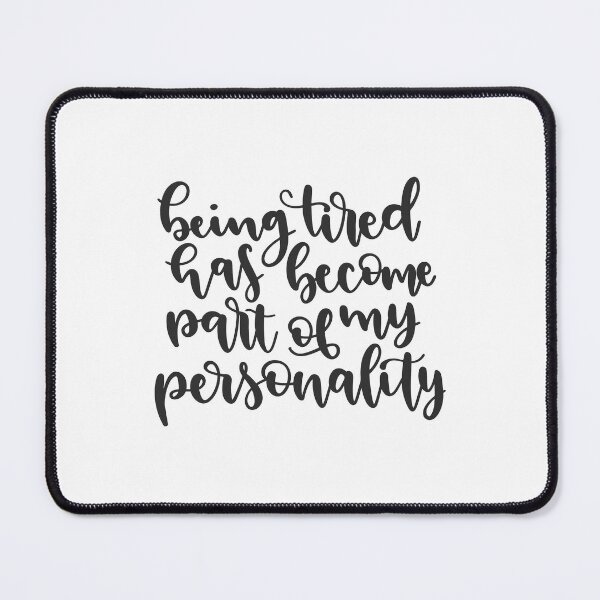 Item preview, being tired has become part of my personality designed and sold by ManikRaja.