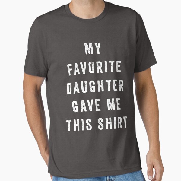 Item preview, My Favorite Daughter Gave Me This Shirt designed and sold by designedbyjade.