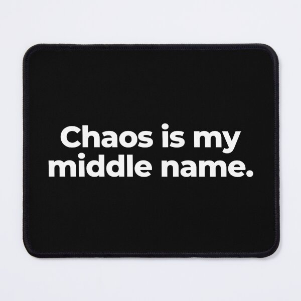 Item preview, Chaos is my middle name. designed and sold by MuzamilAhmed.