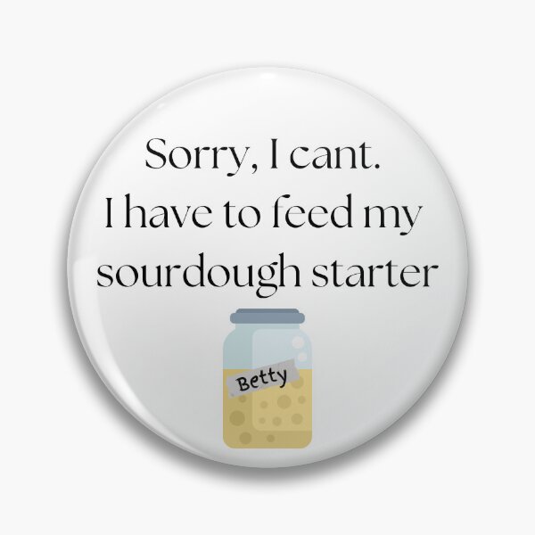 Item preview, I have to feed my sourdough starter designed and sold by LatonaGoods.