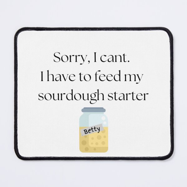 Item preview, I have to feed my sourdough starter designed and sold by LatonaGoods.