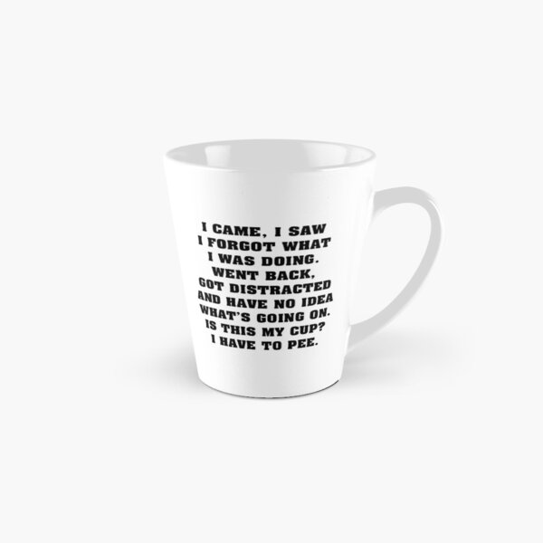 Aperçu de l'œuvre Je suis venu, j'ai vu que j'avais oublié ce que je faisais. Je suis revenu en arrière, j'ai été distrait et je n'ai aucune idée de ce qui se passe. Est-ce ma tasse ? J'ai envie de faire pipi. créée et vendue par CeltyRysuje.