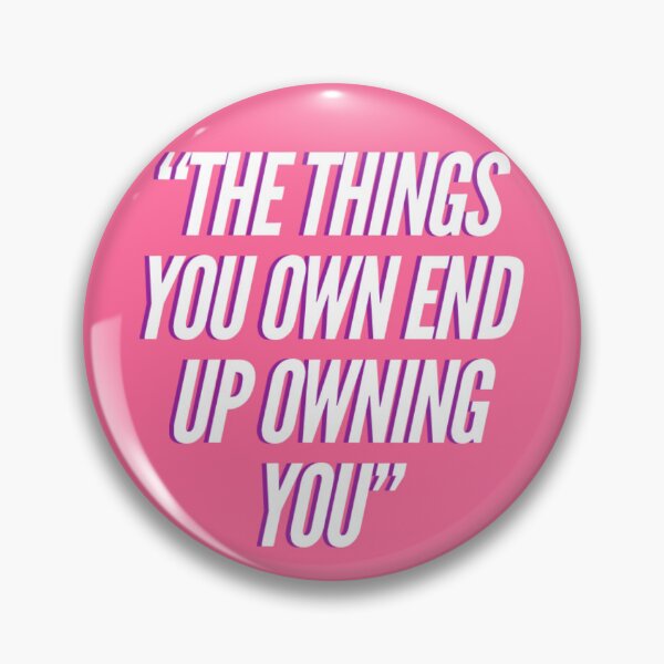 Item preview, Fight Club quote, The things you own end up owning you. designed and sold by Spencer Holdsworth.