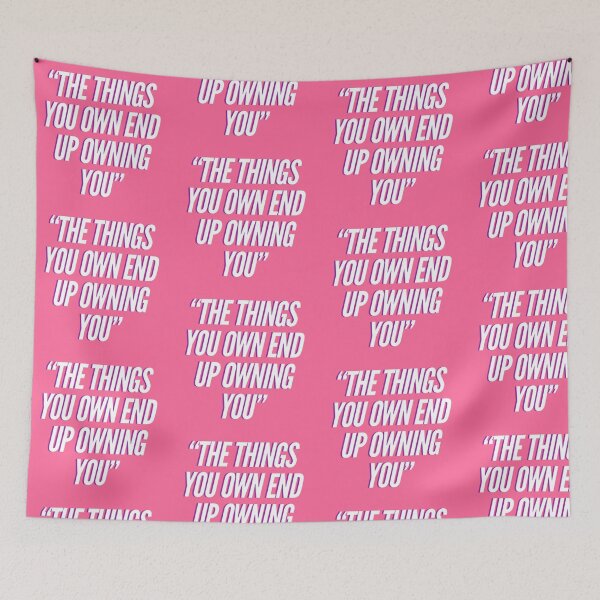 Item preview, Fight Club quote, The things you own end up owning you. designed and sold by Spencer Holdsworth.