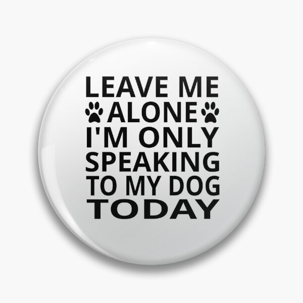 Item preview, Leave Me Alone. I'm Only Speaking To My Dog Today designed and sold by coolfuntees.