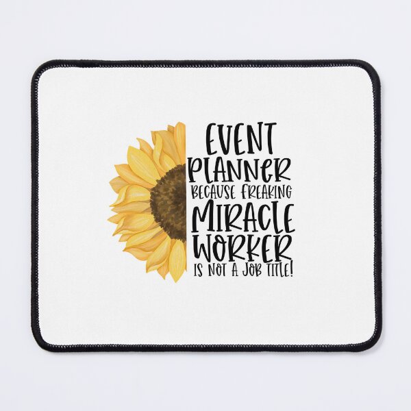 Item preview, Event Planner Because Freaking Miracle Worker Isn't A Job Title! - Sunflower Event Planner Humor designed and sold by TeesYouWant.