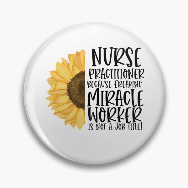 Item preview, Nurse Practitioner Because Freaking Miracle Worker Isn't A Job Title! - Sunflower designed and sold by TeesYouWant.