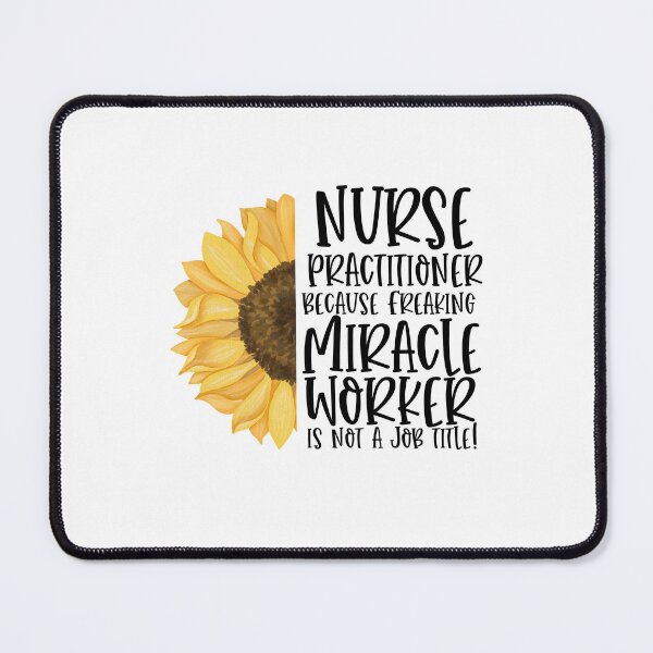 Item preview, Nurse Practitioner Because Freaking Miracle Worker Isn't A Job Title! - Sunflower designed and sold by TeesYouWant.