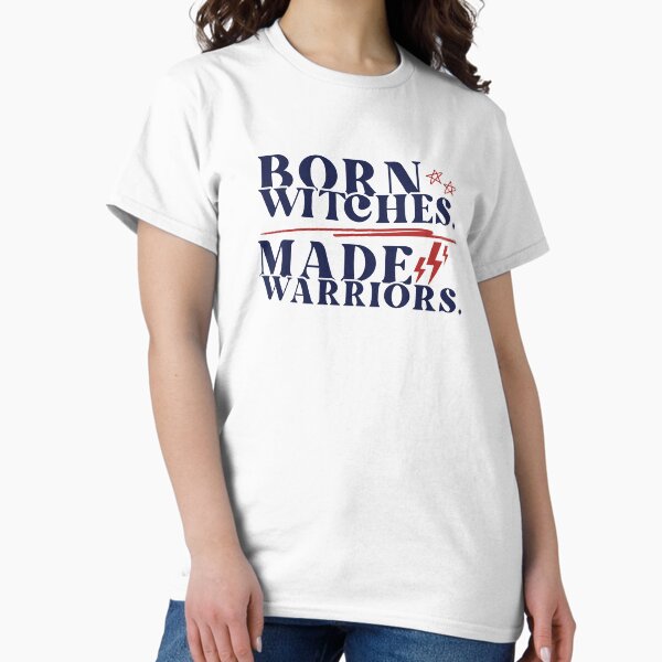 Born witches, made warriors T-shirt classique