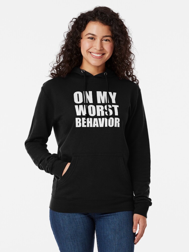 Worst best sale behavior hoodie