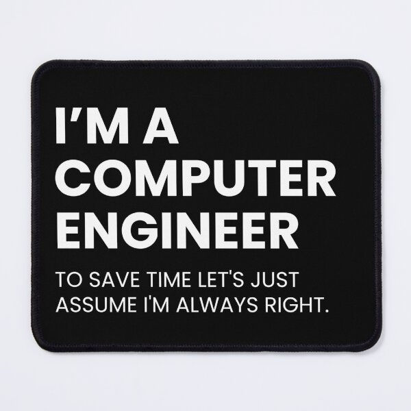 Item preview, I’m A Computer Engineer To Save Time Let’s Just Assume I’m Always Right designed and sold by CuteLovelyDesigns.