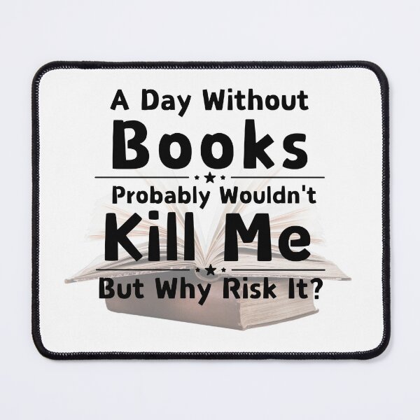 Item preview, A Day Without Books Probably Wouldn’t Kill Me, But Why Risk It? - Funny Book Lover Design designed and sold by the-book-store.