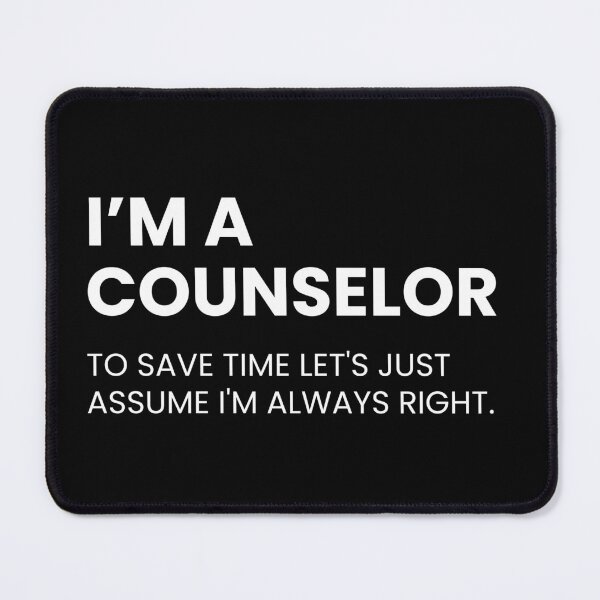 Item preview, I’m A Counselor To Save Time Let’s Just Assume I’m Always Right Funny Consultant designed and sold by CuteLovelyDesigns.