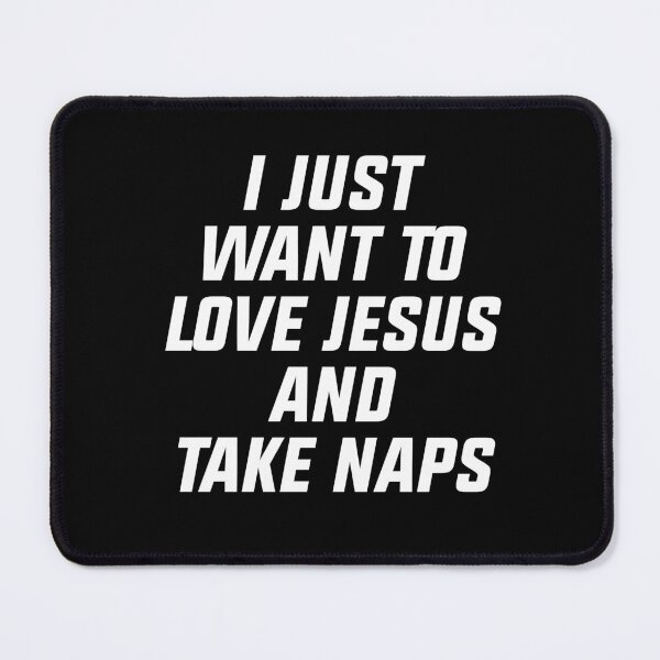 Item preview, I just want to love jesus and take naps designed and sold by House Sparrow.