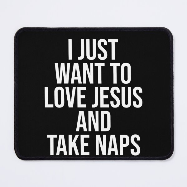 Item preview, I just want to love jesus and take naps designed and sold by House Sparrow.