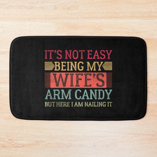 Item preview, It's not easy being my wife's arm candy but here I am nailing it designed and sold by marfanna.