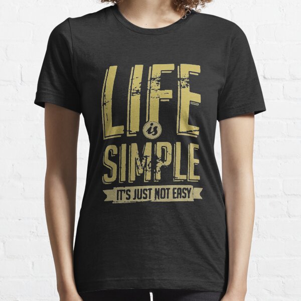 life is simple t shirts