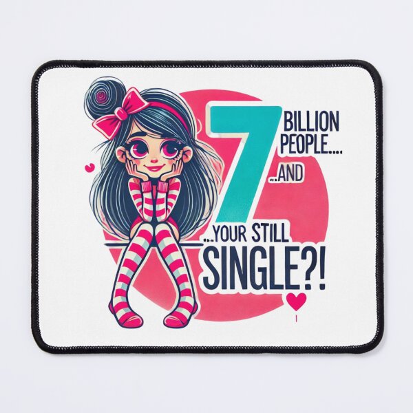 Item preview, 7 BILLION people AND your STILL SINGLE?! designed and sold by Shs-Kenya.