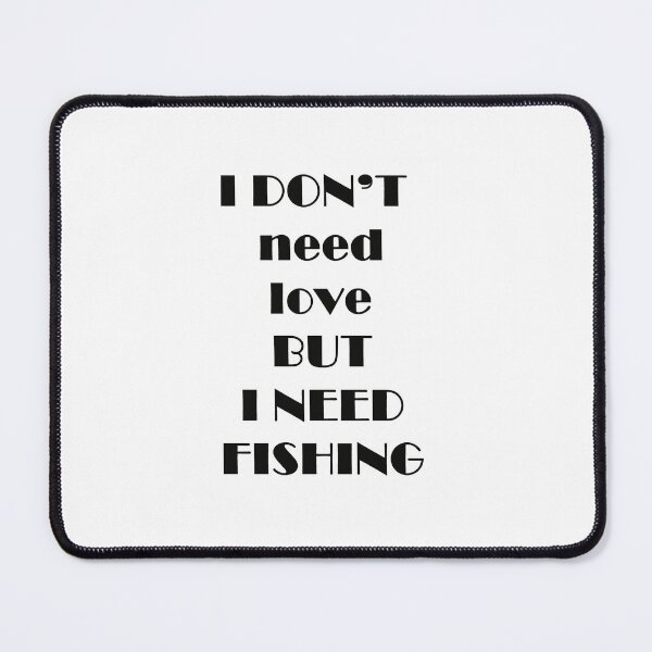Item preview, I Don't Need Love, But I Need Sea Fishing designed and sold by Stylefishing.