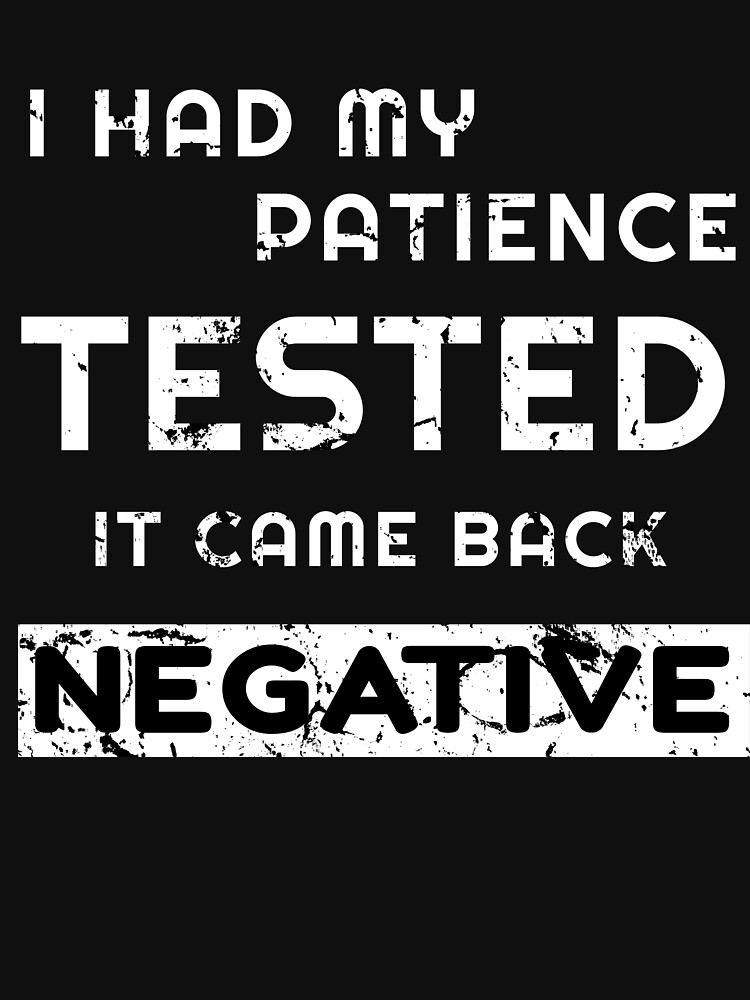 i had my patience tested t shirt