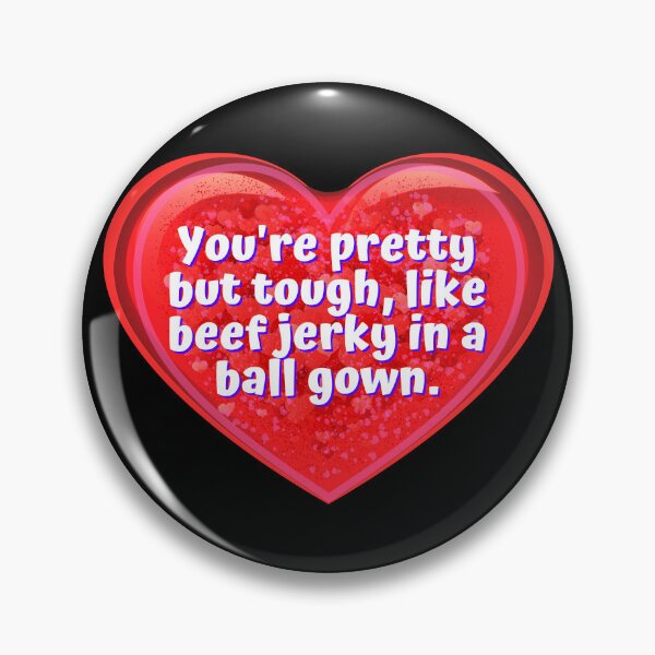 Item preview, HEART:  You're pretty but tough, like beef jerky in a ball gown. - funny valentines signs designed and sold by DesignsFromTW-S.