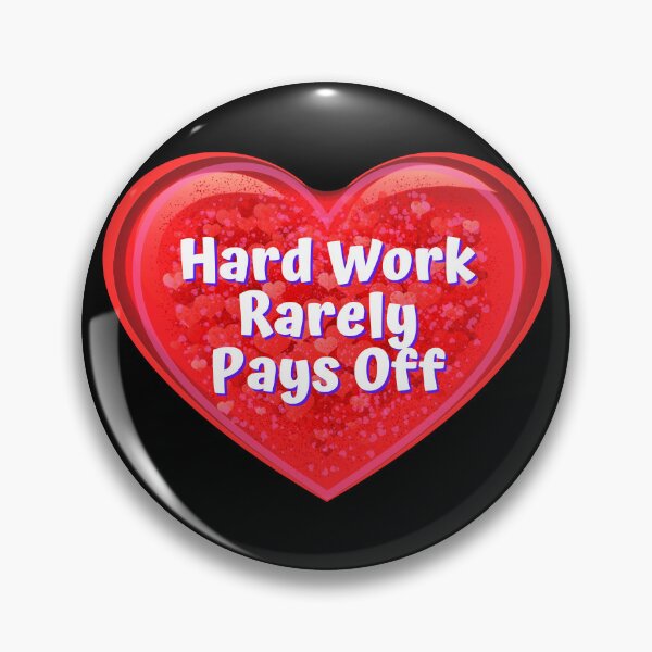 Item preview, HEART:  Hard Work Rarely Pays Off - funny valentines signs designed and sold by DesignsFromTW-S.