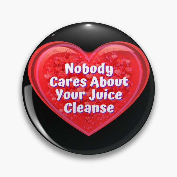 Item preview, HEART:  Nobody Cares About Your Juice Cleanse - funny valentines signs designed and sold by DesignsFromTW-S.