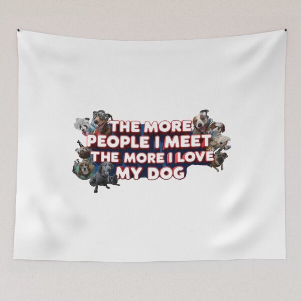 Item preview, The more people I meet, the more I love my dog. designed and sold by  Any Mood Designs.