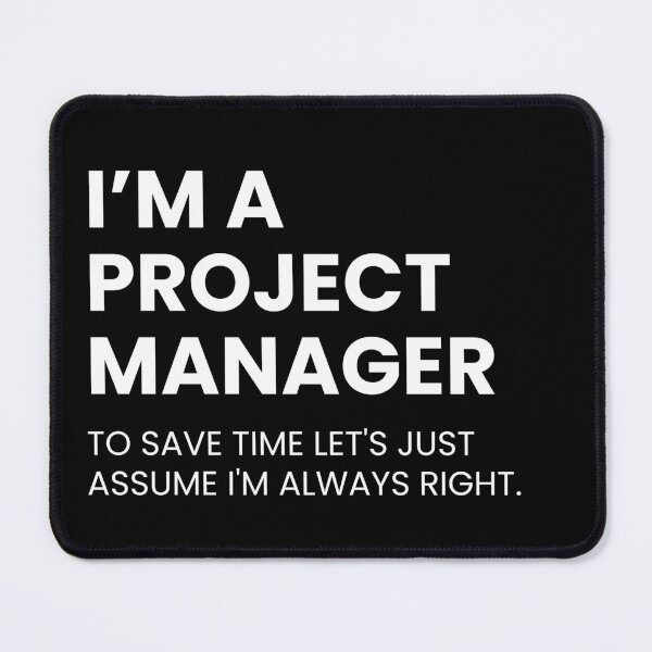 Item preview, I’m A Project Manager To Save Time Let's Just Assume I'm Always Right Funny designed and sold by CuteLovelyDesigns.