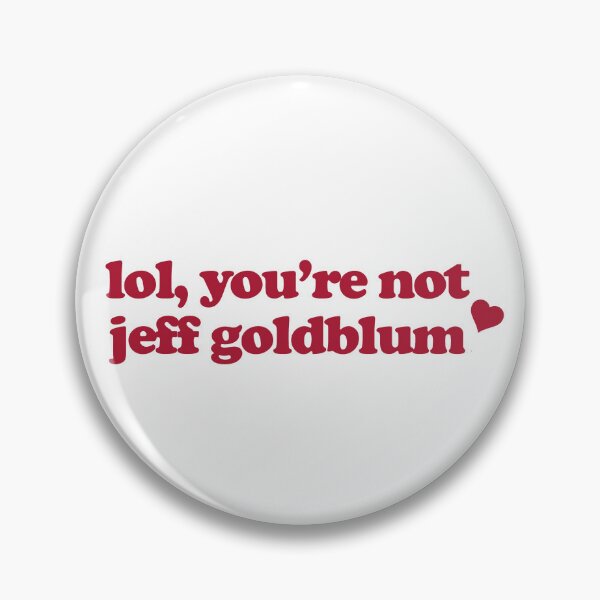 Item preview,  lol ur not Jeff Goldblum designed and sold by baranskini.