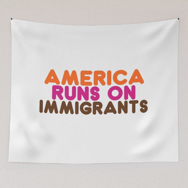 Item preview,  America Runs on Immigrants - Pro-Immigration Dunkin' Inspired Design designed and sold by DonDoodle.