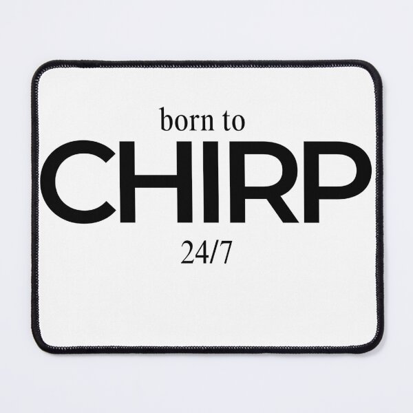 Item preview, Born to Chirp 24/7 designed and sold by AshleeG2002.
