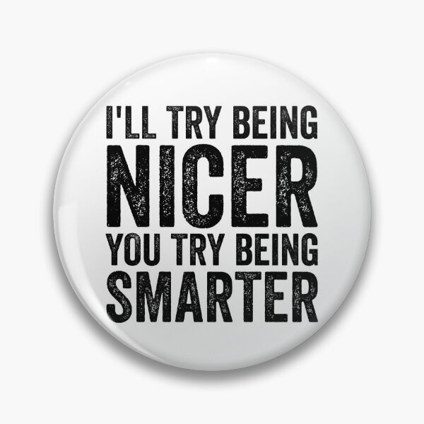 Item preview, I'll Try Being Nicer You Try Being Smarter Funny Sarcasm Gear designed and sold by DynamicDesign.