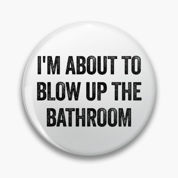 Item preview, I'm About To Blow Up The Bathroom Funny Raunchy Gear designed and sold by DynamicDesign.