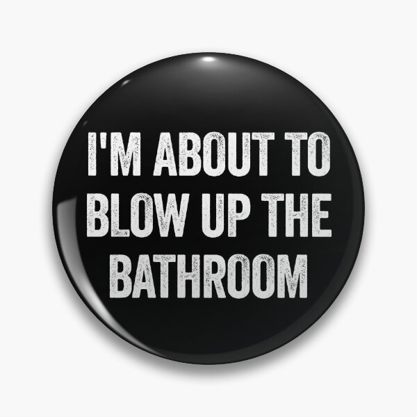 Item preview, I'm About To Blow Up The Bathroom Funny Raunchy Gear designed and sold by DynamicDesign.
