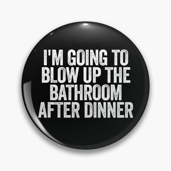 Item preview, I'm Going To Blow Up The Bathroom After Dinner Raunchy Gear designed and sold by DynamicDesign.
