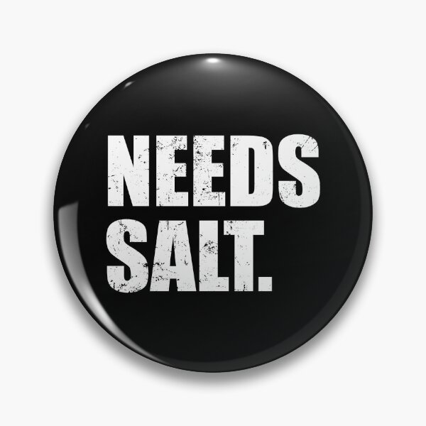 Item preview, Needs Salt designed and sold by mhernaevily.