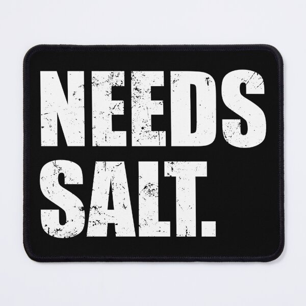 Item preview, Needs Salt designed and sold by mhernaevily.
