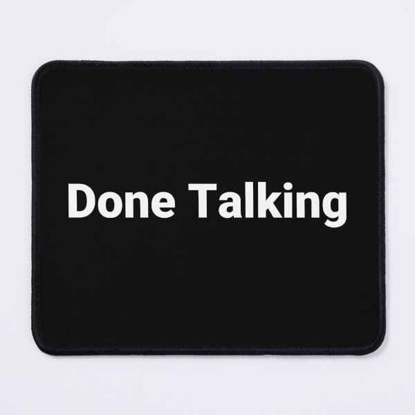 Item preview, Done Talking designed and sold by Text-based T-Shirts and Gifts.