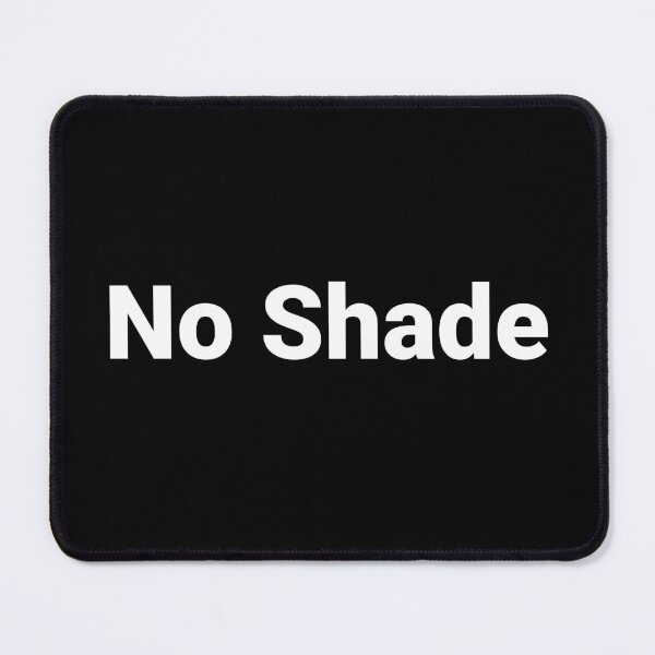 Item preview, No Shade designed and sold by Text-based T-Shirts and Gifts.