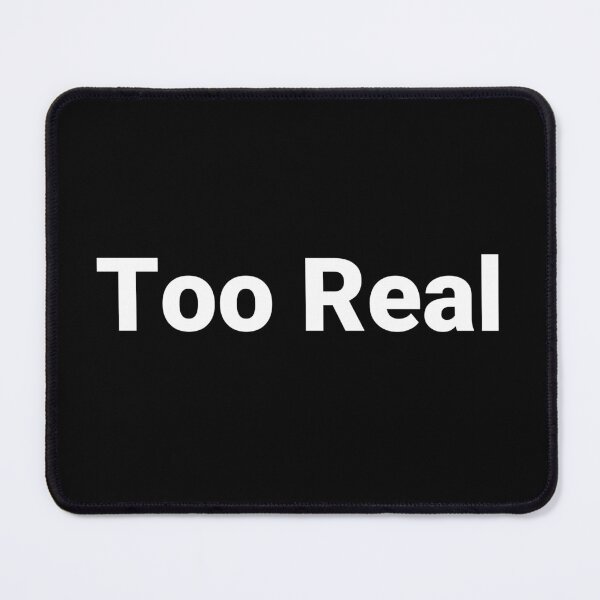 Item preview, Too Real designed and sold by Text-based T-Shirts and Gifts.