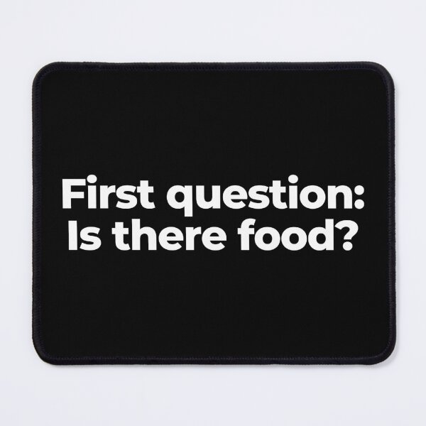 Item preview, First question: Is there food? designed and sold by MuzamilAhmed.