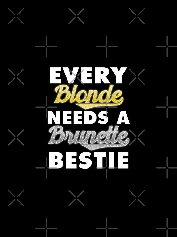 Every Blonde Needs A Brunette Bestie Shirt Tank Graphic T Shirt Phone Case Laptop Decal Mug 