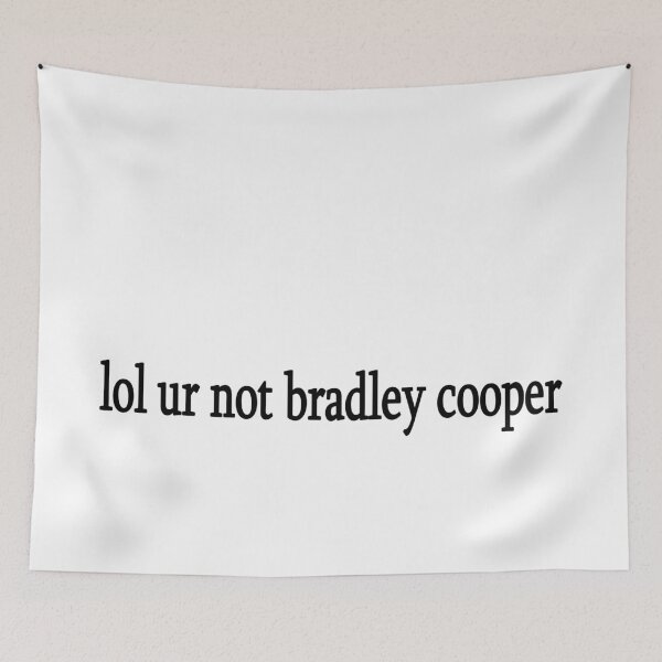 Item preview, lol ur not bradley cooper designed and sold by Sasya.