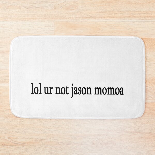Item preview, lol ur not jason momoa designed and sold by Sasya.