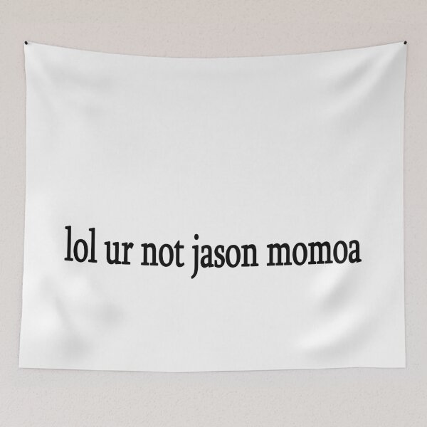 Item preview, lol ur not jason momoa designed and sold by Sasya.