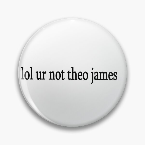 Item preview, lol ur not theo james designed and sold by Sasya.