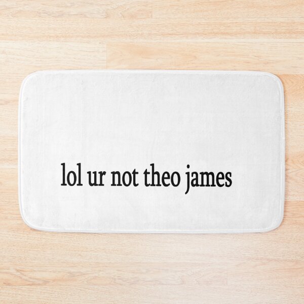 Item preview, lol ur not theo james designed and sold by Sasya.