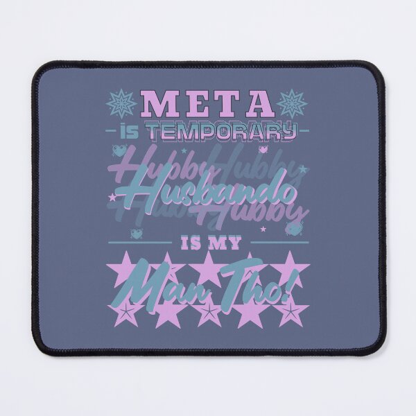 Item preview, Meta is Temporary Husbando is my Man Tho! designed and sold by potluck.